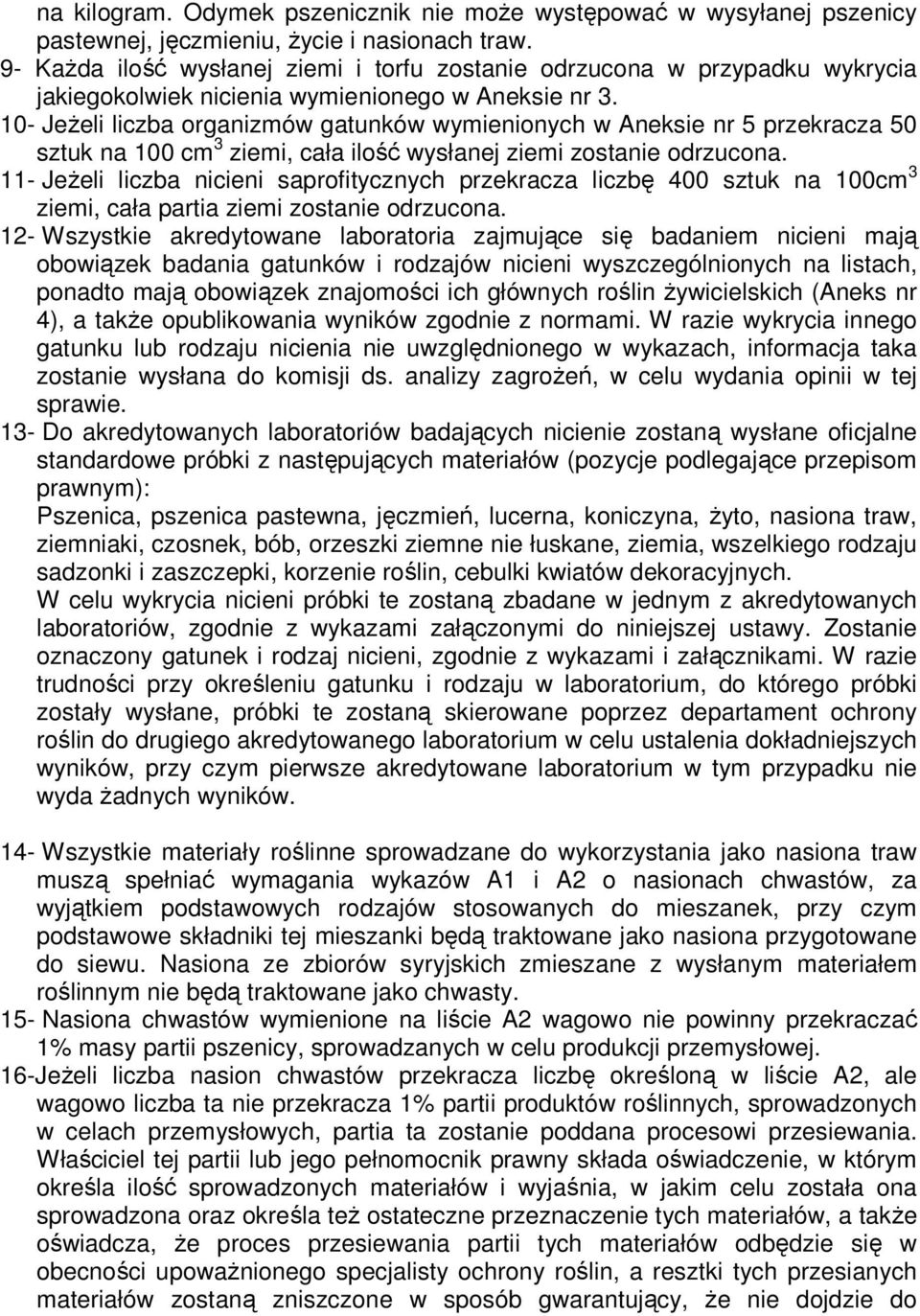 10- JeŜeli liczba organizmów gatunków wymienionych w Aneksie nr 5 przekracza 50 sztuk na 100 cm 3 ziemi, cała ilość wysłanej ziemi zostanie odrzucona.