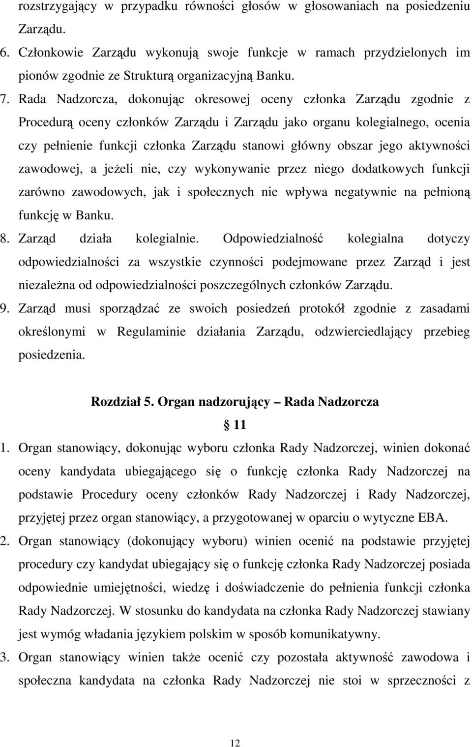 Rada Nadzorcza, dokonując okresowej oceny członka Zarządu zgodnie z Procedurą oceny członków Zarządu i Zarządu jako organu kolegialnego, ocenia czy pełnienie funkcji członka Zarządu stanowi główny