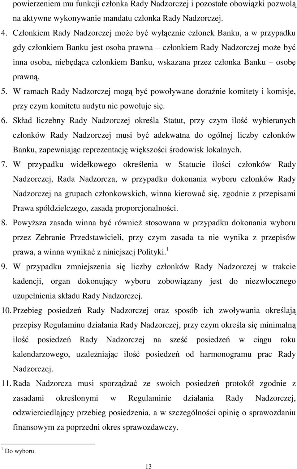 przez członka Banku osobę prawną. 5. W ramach Rady Nadzorczej mogą być powoływane doraźnie komitety i komisje, przy czym komitetu audytu nie powołuje się. 6.