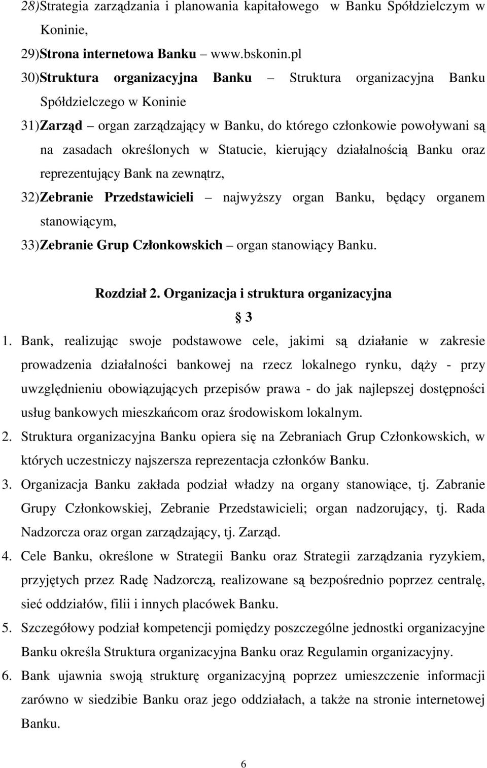 Statucie, kierujący działalnością Banku oraz reprezentujący Bank na zewnątrz, 32) Zebranie Przedstawicieli najwyższy organ Banku, będący organem stanowiącym, 33) Zebranie Grup Członkowskich organ