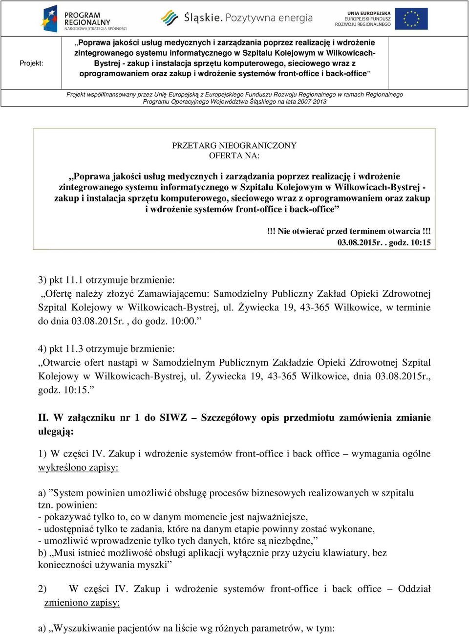 1 otrzymuje brzmienie: Ofertę naleŝy złoŝyć Zamawiającemu: Samodzielny Publiczny Zakład Opieki Zdrowotnej Szpital Kolejowy w Wilkowicach-Bystrej, ul.