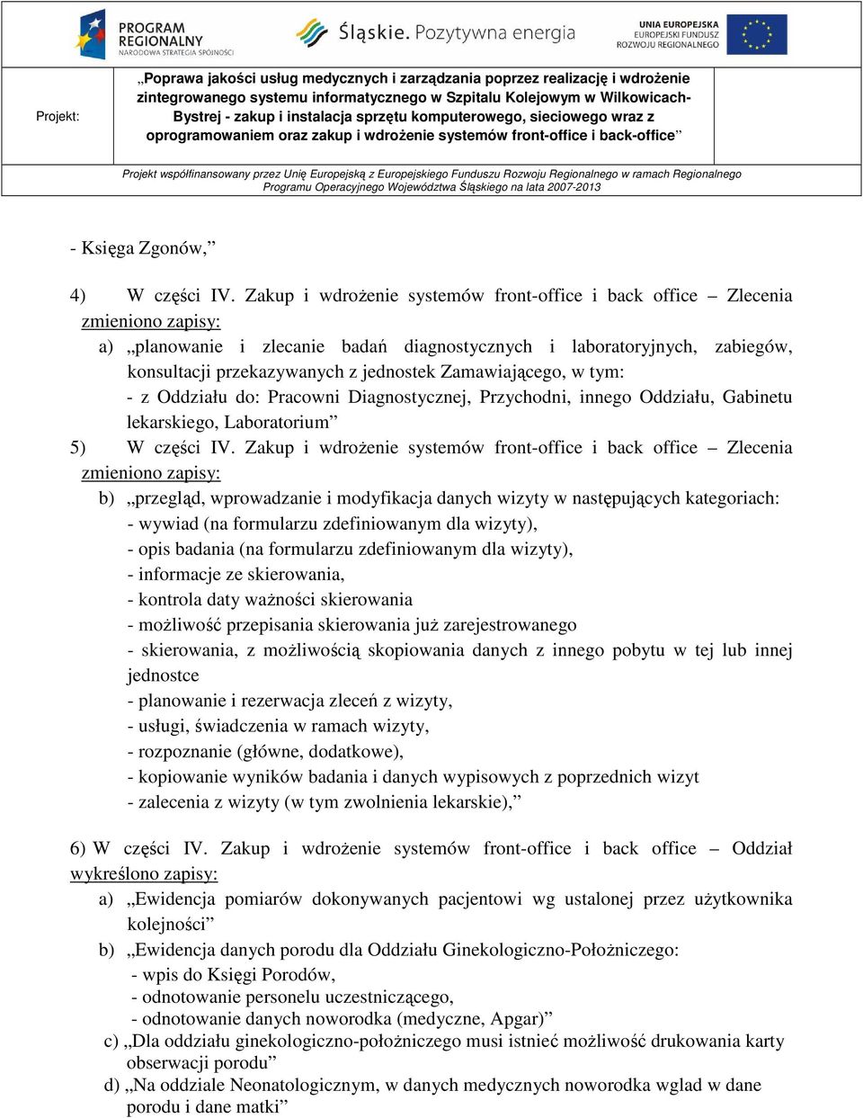 - z Oddziału do: Pracowni Diagnostycznej, Przychodni, innego Oddziału, Gabinetu lekarskiego, Laboratorium 5) W części IV.