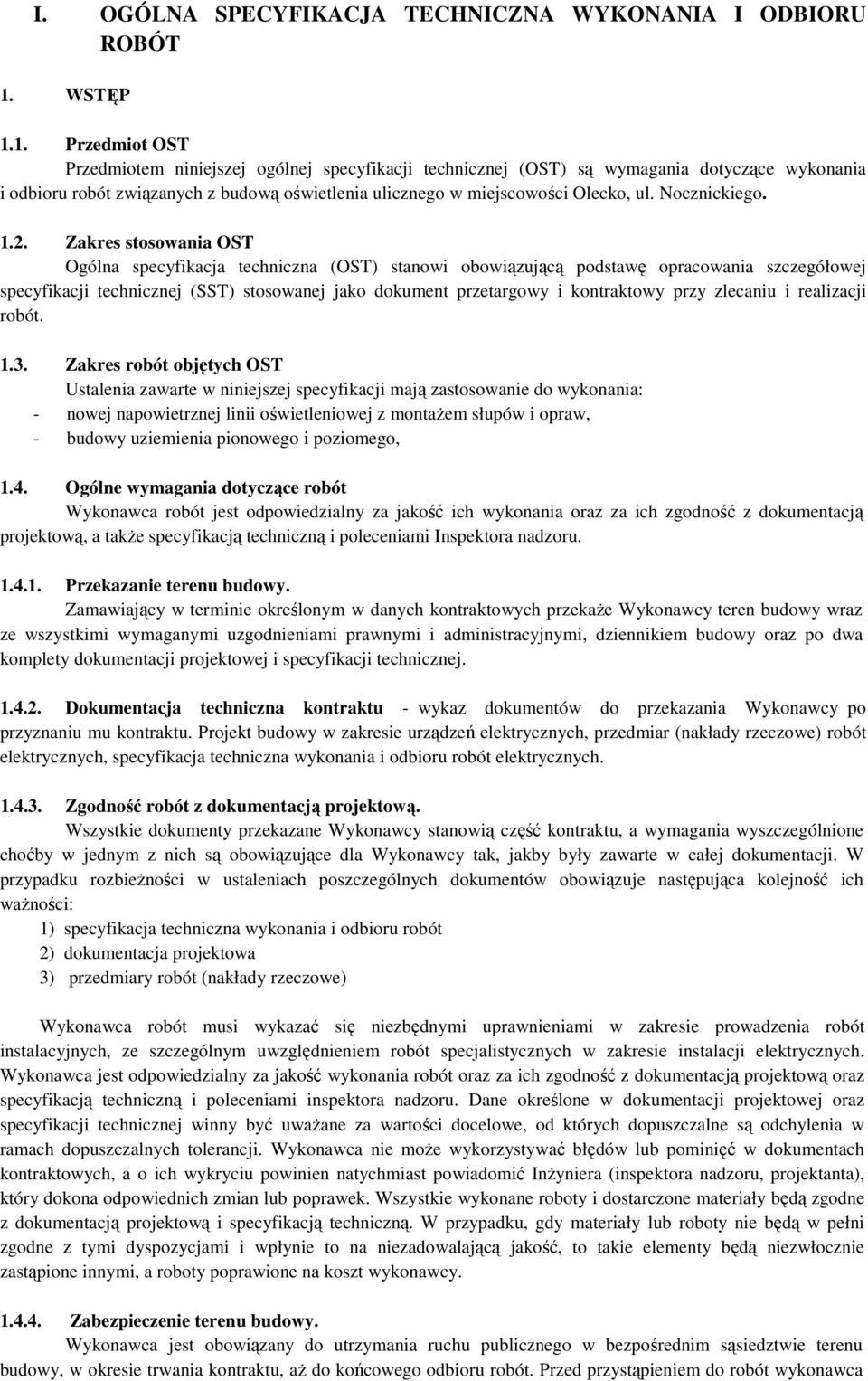 1. Przedmiot OST Przedmiotem niniejszej ogólnej specyfikacji technicznej (OST) są wymagania dotyczące wykonania i odbioru robót związanych z budową oświetlenia ulicznego w miejscowości Olecko, ul.