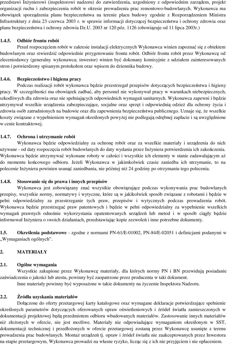 w sprawie informacji dotyczącej bezpieczeństwa i ochrony zdrowia oraz planu bezpieczeństwa i ochrony zdrowia Dz.U. 2003 nr 120 póz. 1126 (obowiązuje od 11 lipca 2003r.) 1.4.5.