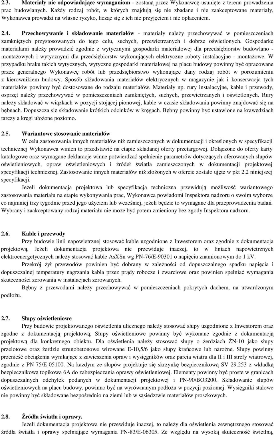 Przechowywanie i składowanie materiałów - materiały należy przechowywać w pomieszczeniach zamkniętych przystosowanych do tego celu, suchych, przewietrzanych i dobrze oświetlonych.