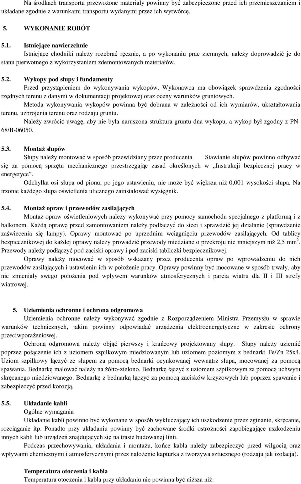 Wykopy pod słupy i fundamenty Przed przystąpieniem do wykonywania wykopów, Wykonawca ma obowiązek sprawdzenia zgodności rzędnych terenu z danymi w dokumentacji projektowej oraz oceny warunków