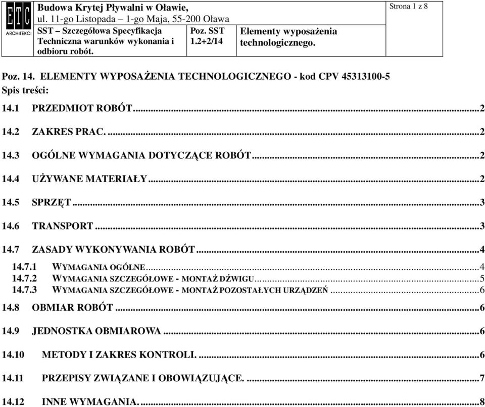 ..4 14.7.1 WYMAGANIA OGÓLNE...4 14.7.2 WYMAGANIA SZCZEGÓŁOWE - MONTAś DŹWIGU...5 14.7.3 WYMAGANIA SZCZEGÓŁOWE - MONTAś POZOSTAŁYCH URZĄDZEŃ.