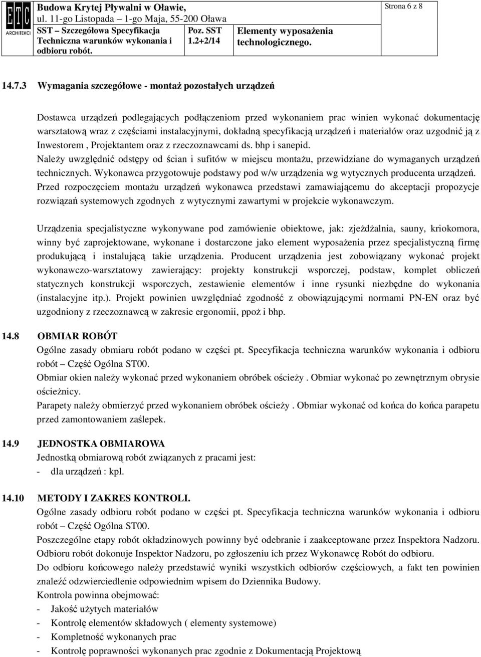 dokładną specyfikacją urządzeń i materiałów oraz uzgodnić ją z Inwestorem, Projektantem oraz z rzeczoznawcami ds. bhp i sanepid.