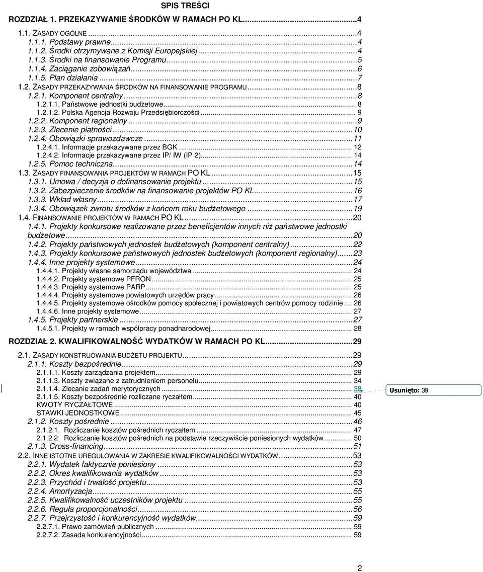 .. 8 1.2.1.2. Polska Agencja Rozwoju Przedsiębiorczości... 9 1.2.2. Komponent regionalny...9 1.2.3. Zlecenie płatności...10 1.2.4. Obowiązki sprawozdawcze...11 1.2.4.1. Informacje przekazywane przez BGK.