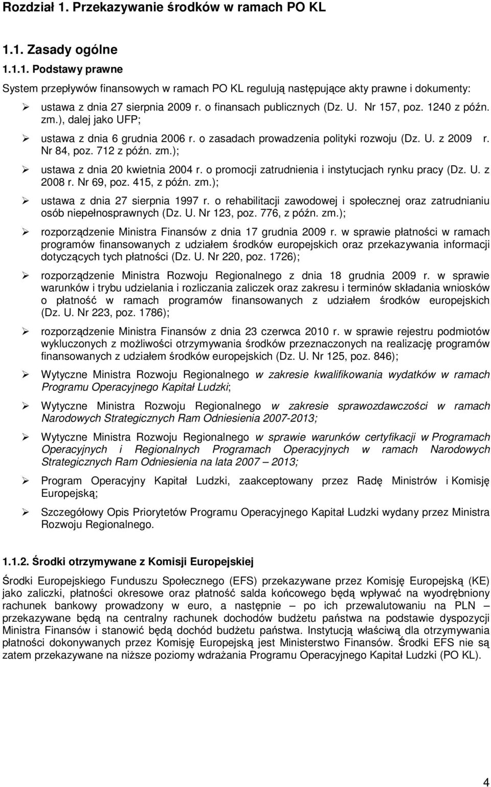 o promocji zatrudnienia i instytucjach rynku pracy (Dz. U. z 2008 r. Nr 69, poz. 415, z późn. zm.); ustawa z dnia 27 sierpnia 1997 r.