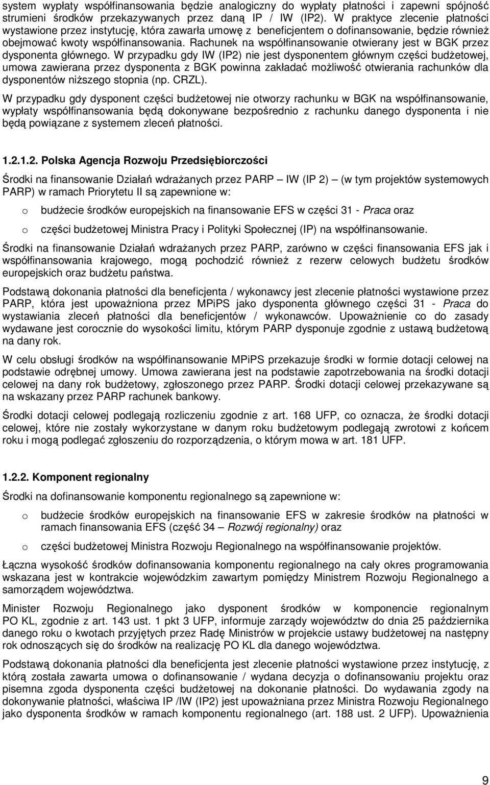 Rachunek na współfinansowanie otwierany jest w BGK przez dysponenta głównego.