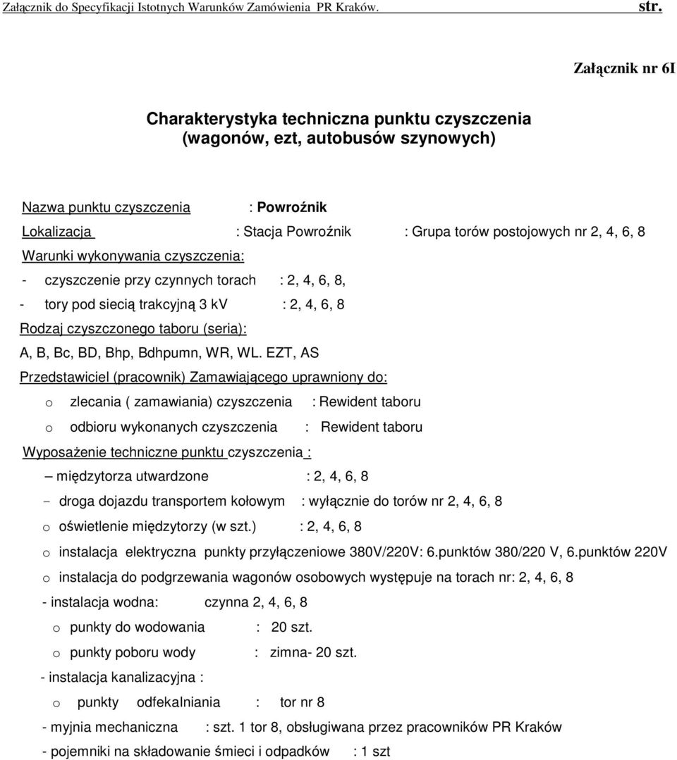 EZT, AS międzytorza utwardzone : 2, 4, 6, 8 - droga dojazdu transportem kołowym : wyłącznie do torów nr 2, 4, 6, 8 o oświetlenie międzytorzy (w szt.