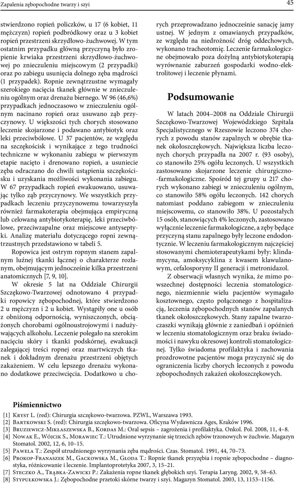 przypadek). Ropnie zewnątrzustne wymagały szerokiego nacięcia tkanek głównie w znieczuleniu ogólnym oraz drenażu biernego.