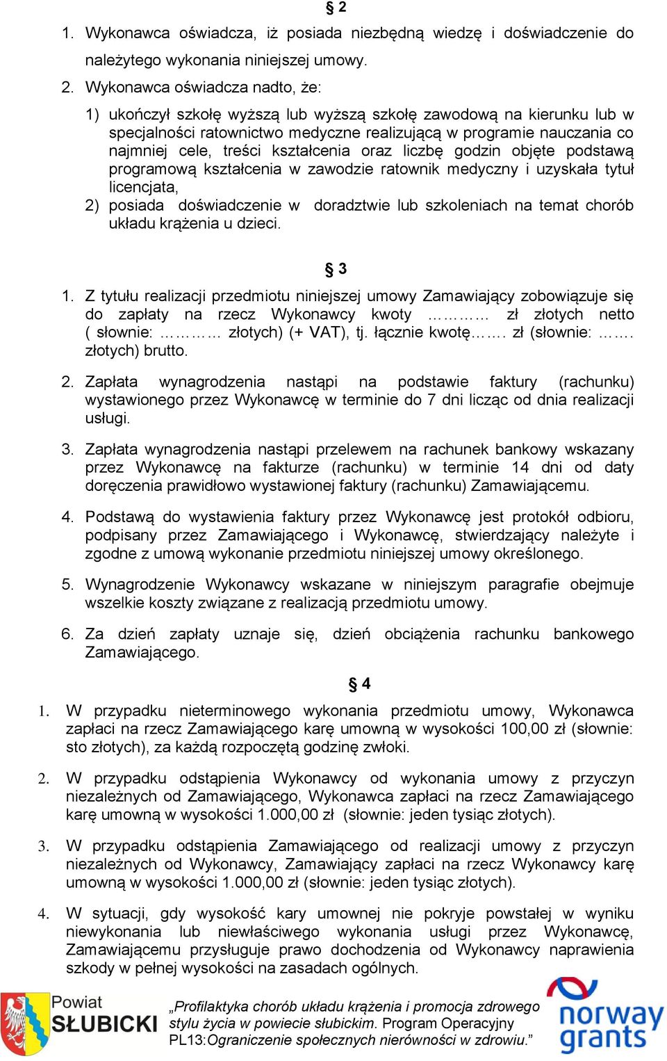 kształcenia oraz liczbę godzin objęte podstawą programową kształcenia w zawodzie ratownik medyczny i uzyskała tytuł licencjata, 2) posiada doświadczenie w doradztwie lub szkoleniach na temat chorób