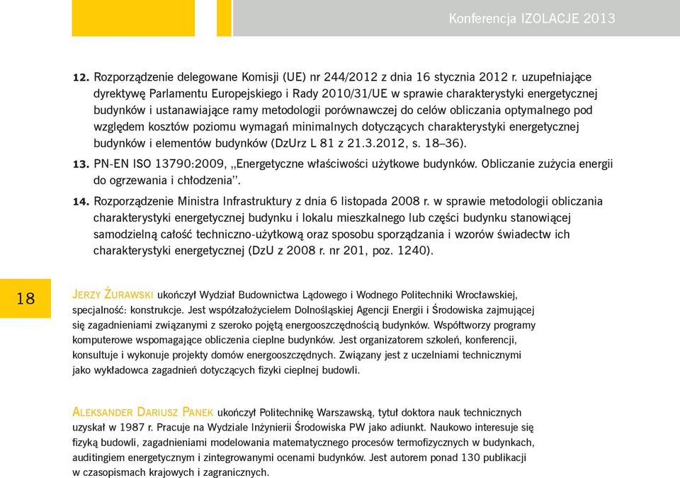 względem kosztów poziomu wymagań minimalnych dotyczących charakterystyki energetycznej budynków i elementów budynków (DzUrz L 81 z 21.3.2012, s. 18 36). 13.