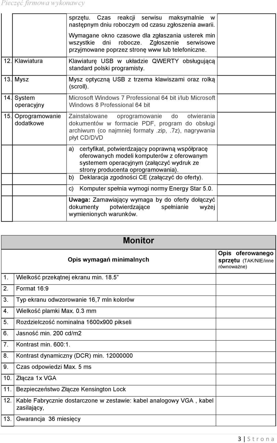 Mysz Mysz optyczną USB z trzema klawiszami oraz rolką (scroll). 14. System operacyjny 15.