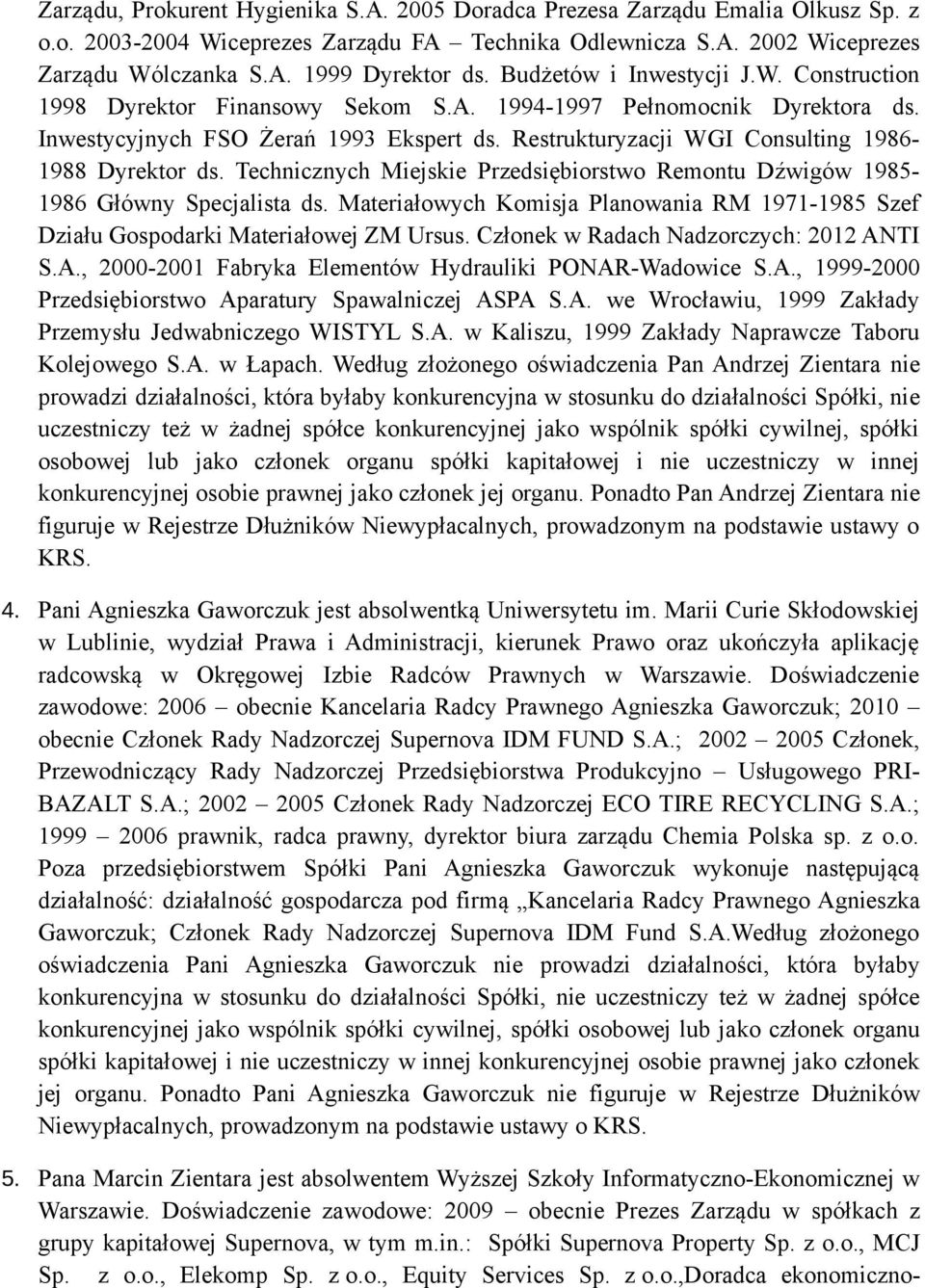 Restrukturyzacji WGI Consulting 1986-1988 Dyrektor ds. Technicznych Miejskie Przedsiębiorstwo Remontu Dźwigów 1985-1986 Główny Specjalista ds.