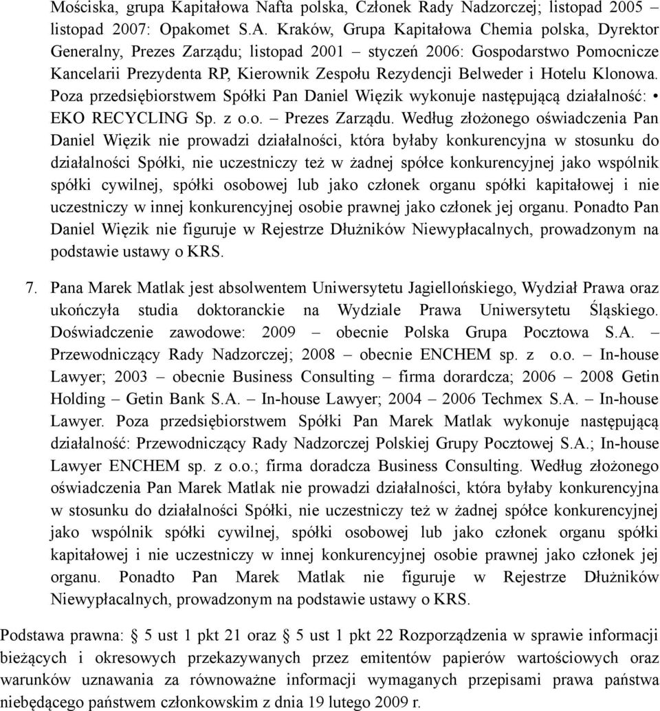 Hotelu Klonowa. Poza przedsiębiorstwem Spółki Pan Daniel Więzik wykonuje następującą działalność: EKO RECYCLING Sp. z o.o. Prezes Zarządu.