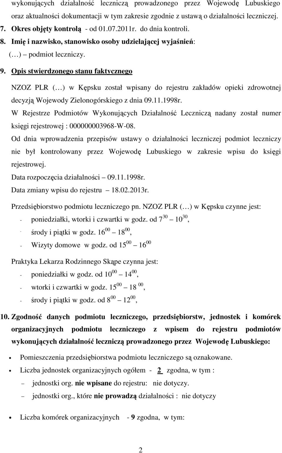 Opis stwierdzonego stanu faktycznego NZOZ PLR ( ) w Kępsku został wpisany do rejestru zakładów opieki zdrowotnej decyzją Wojewody Zielonogórskiego z dnia 09.11.1998r.
