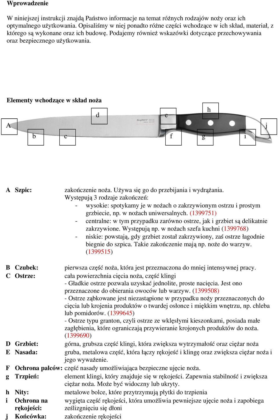 Elementy wchodzące w skład noża d A b c e f g h i j A Szpic: zakończenie noża. Używa się go do przebijania i wydrążania.