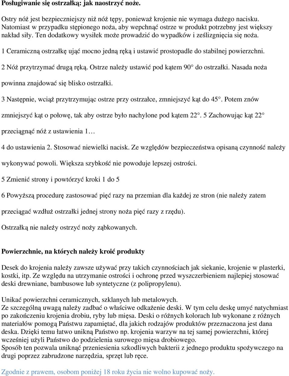 1 Ceramiczną ostrzałkę ująć mocno jedną ręką i ustawić prostopadle do stabilnej powierzchni. 2 Nóż przytrzymać drugą ręką. Ostrze należy ustawić pod kątem 90 do ostrzałki.