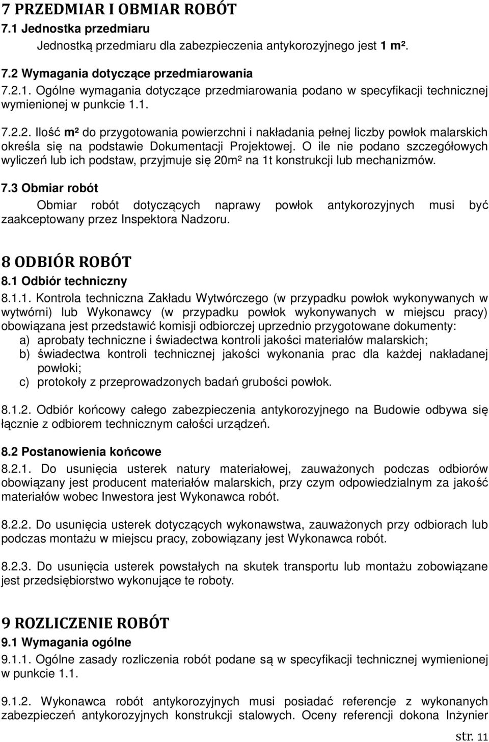 O ile nie podano szczegółowych wyliczeń lub ich podstaw, przyjmuje się 20m² na 1t konstrukcji lub mechanizmów. 7.