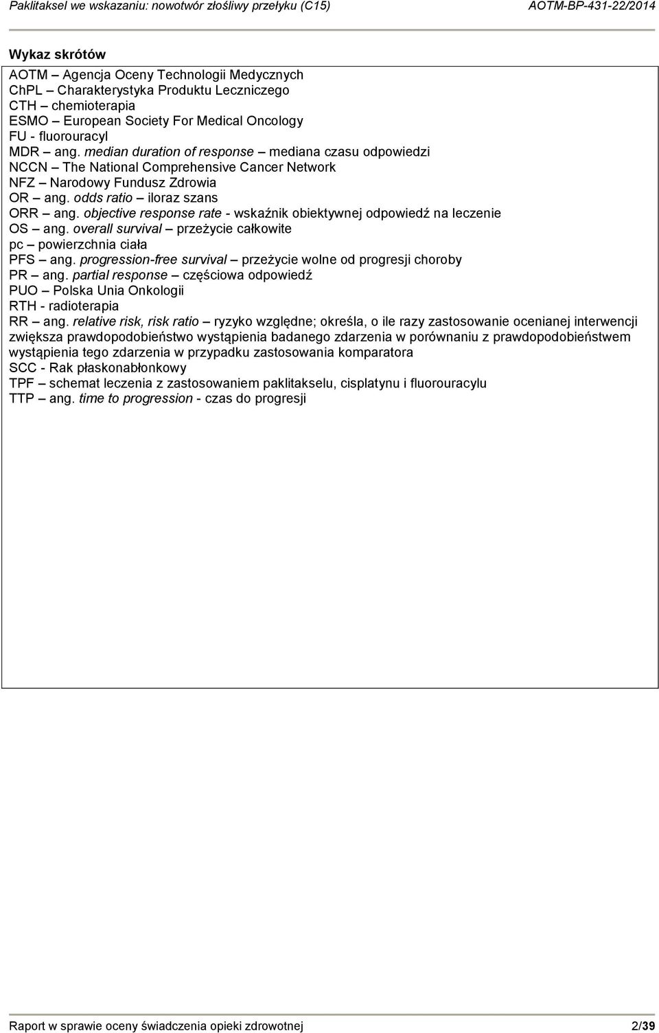 odds ratio iloraz szans ORR ang. objective response rate - wskaźnik obiektywnej odpowiedź na leczenie OS ang. overall survival przeżycie całkowite pc powierzchnia ciała PFS ang.