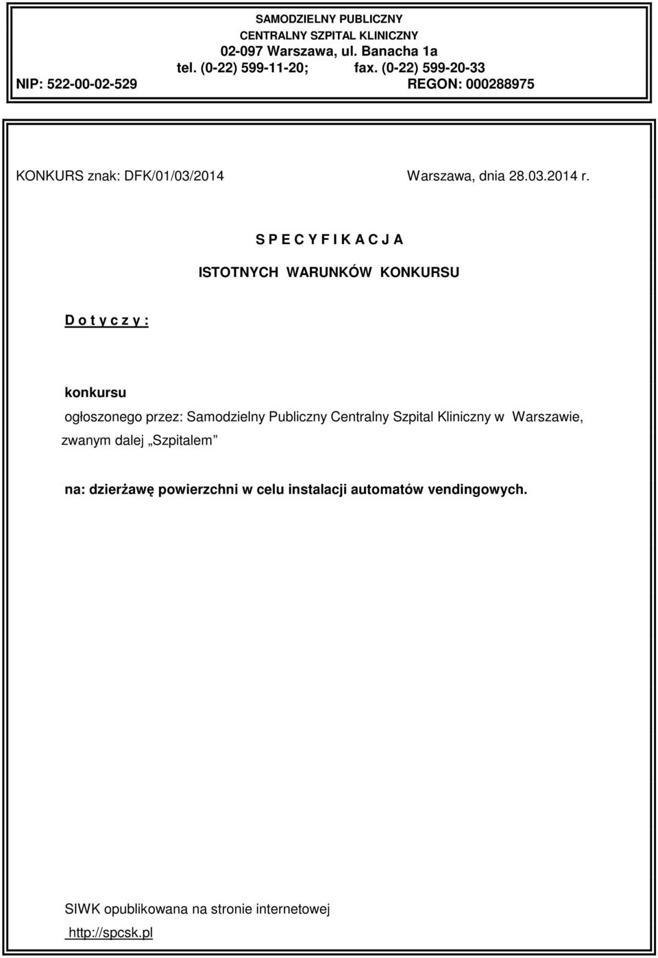 S P E C Y F I K A C J A ISTOTNYCH WARUNKÓW KONKURSU D o t y c z y : konkursu ogłoszonego przez: Samodzielny Publiczny Centralny