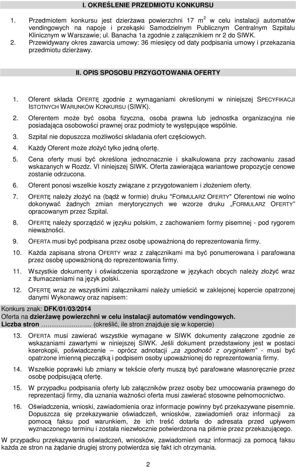 Banacha 1a zgodnie z załącznikiem nr 2 do SIWK. 2. Przewidywany okres zawarcia umowy: 36 miesięcy od daty podpisania umowy i przekazania przedmiotu dzierżawy. II. OPIS SPOSOBU PRZYGOTOWANIA OFERTY 1.