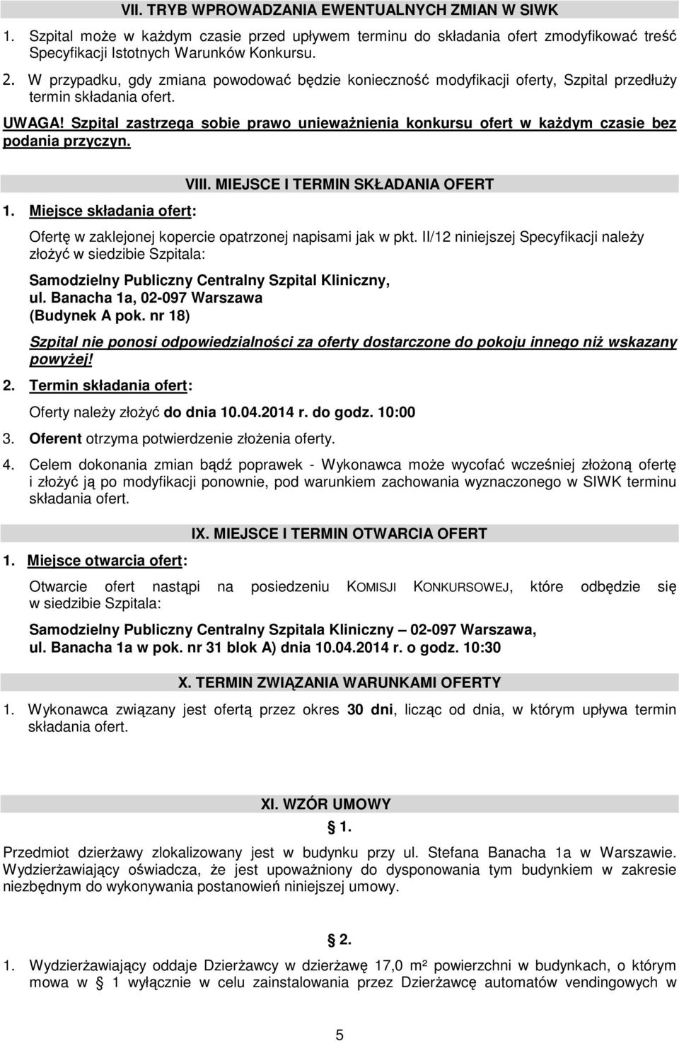 Szpital zastrzega sobie prawo unieważnienia konkursu ofert w każdym czasie bez podania przyczyn. 1. Miejsce składania ofert: VIII.