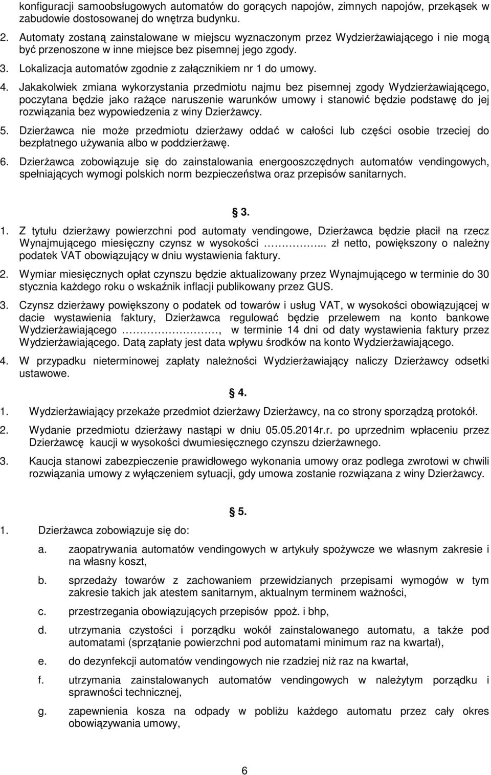 Lokalizacja automatów zgodnie z załącznikiem nr 1 do umowy. 4.