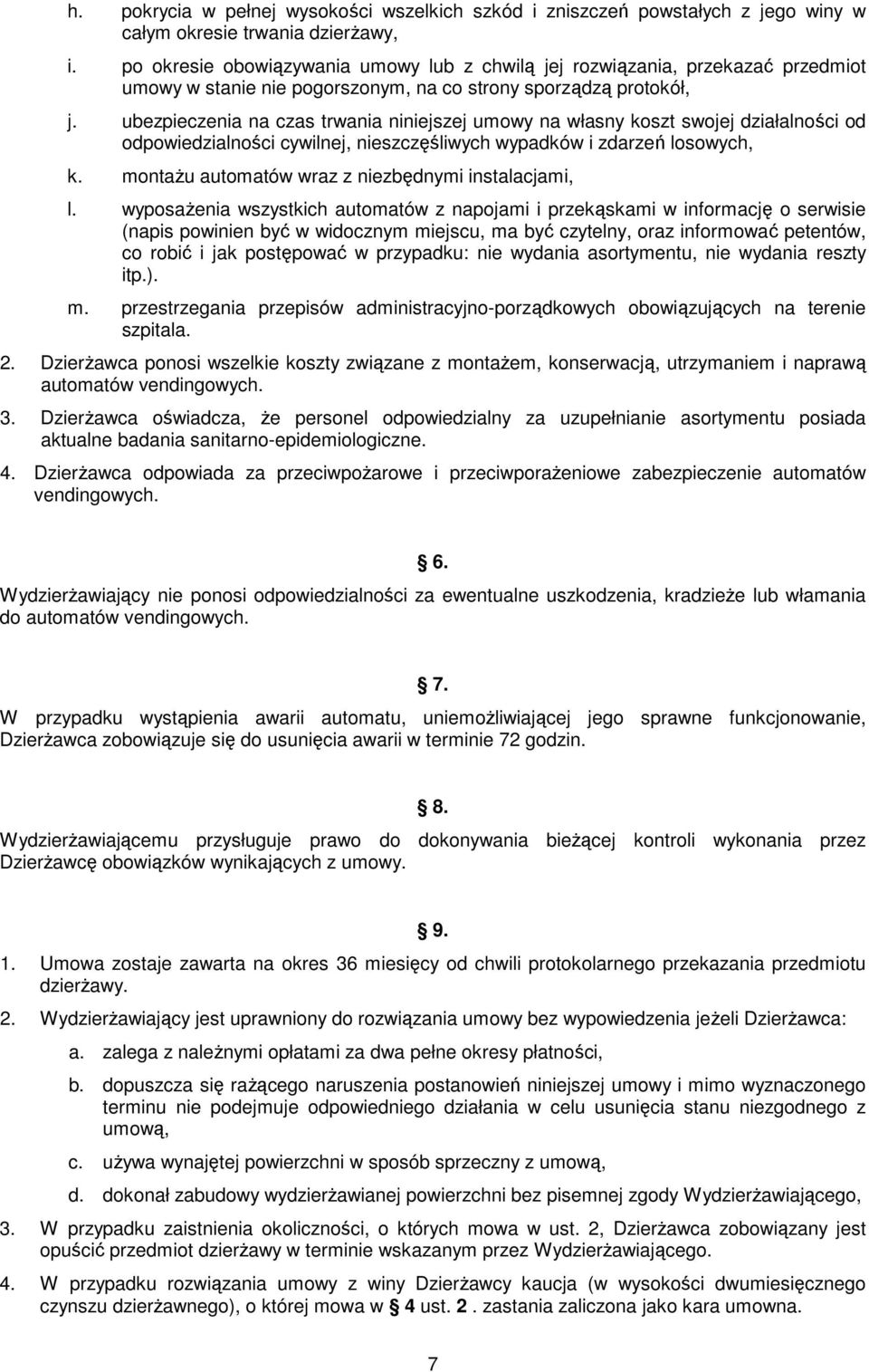 ubezpieczenia na czas trwania niniejszej umowy na własny koszt swojej działalności od odpowiedzialności cywilnej, nieszczęśliwych wypadków i zdarzeń losowych, k.