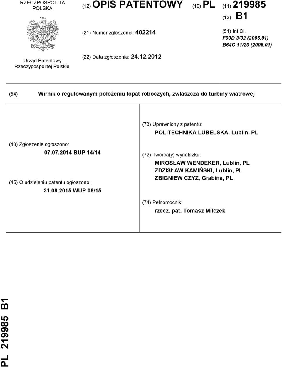 2012 (54) Wirnik o regulowanym położeniu łopat roboczych, zwłaszcza do turbiny wiatrowej (73) Uprawniony z patentu: POLITECHNIKA LUBELSKA, Lublin, PL (43)