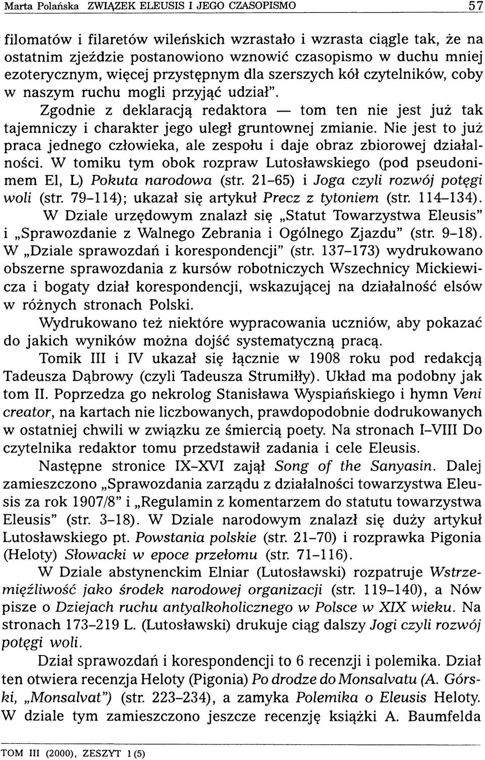 Zgodnie z deklaracją redaktora tom ten nie jest już tak tajemniczy i charakter jego uległ gruntownej zmianie. Nie jest to już praca jednego człowieka, ale zespołu i daje obraz zbiorowej działalności.