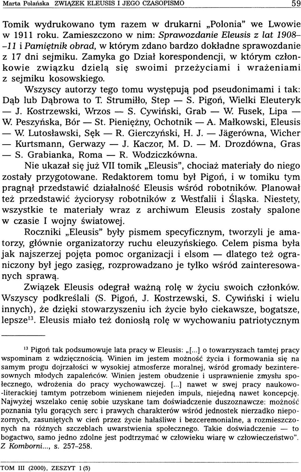 Zamyka go Dział korespondencji, w którym członkowie związku dzielą się swoimi przeżyciami i wrażeniami z sejmiku kosowskiego.