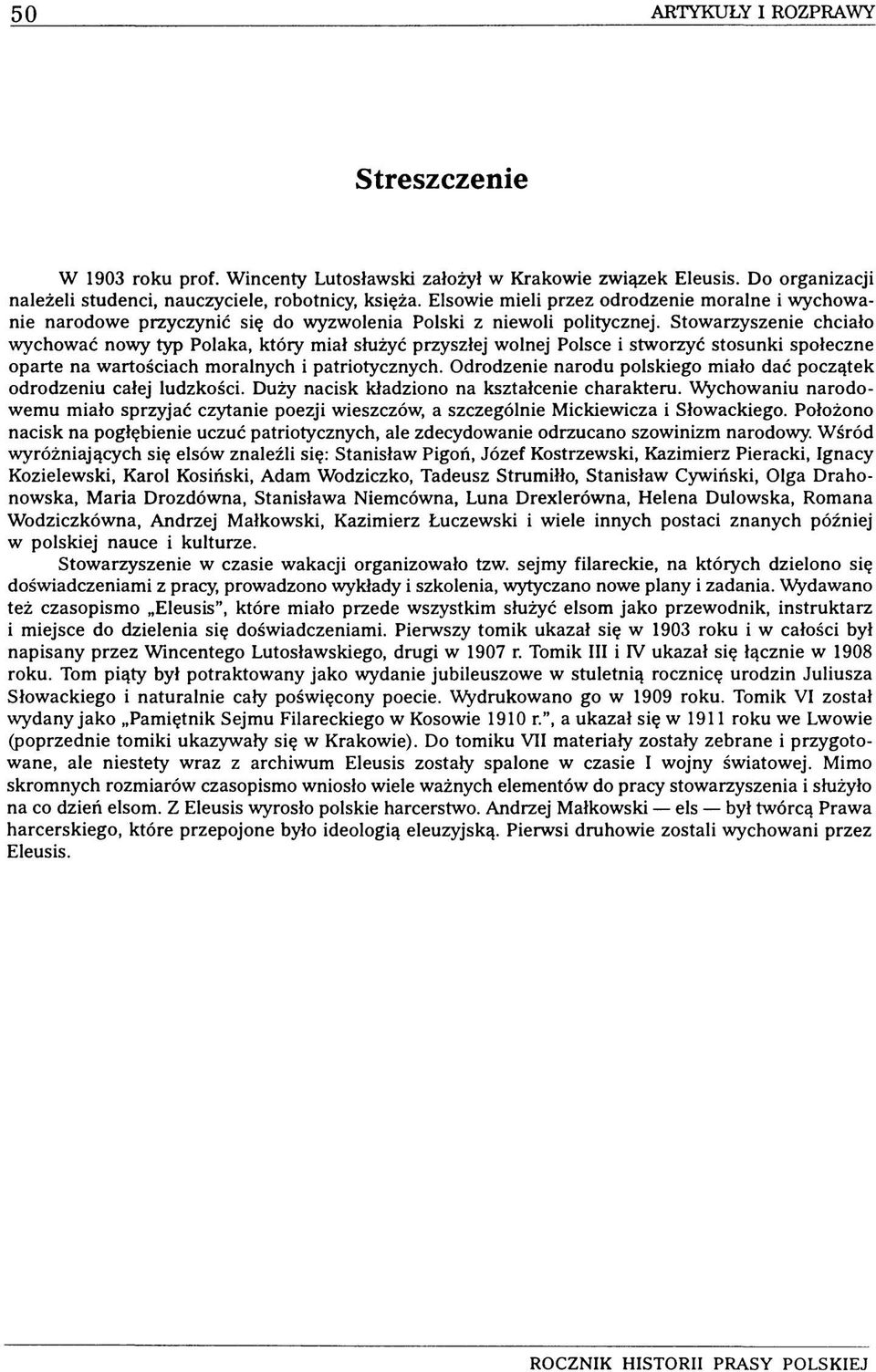 Stowarzyszenie chciało wychować nowy typ Polaka, który miał służyć przyszłej wolnej Polsce i stworzyć stosunki społeczne oparte na wartościach moralnych i patriotycznych.