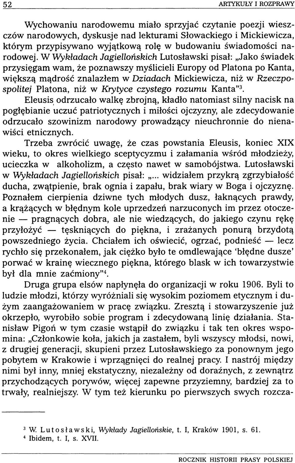 W Wykładach Jagiellońskich Lutosławski pisał: Jako świadek przysięgam wam, że poznawszy myślicieli Europy od Platona po Kanta, większą mądrość znalazłem w Dziadach Mickiewicza, niż w Rzeczpospolitej