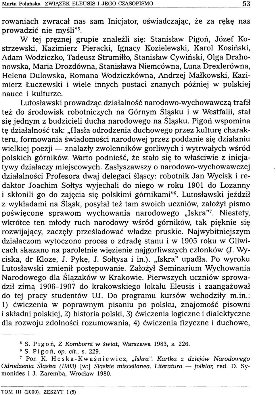 Maria Drozdówna, Stanisława Niemcówna, Luna Drexlerôwna, Helena Dulowska, Romana Wodziczkówna, Andrzej Małkowski, Kazimierz Łuczewski i wiele innych postaci znanych później w polskiej nauce i