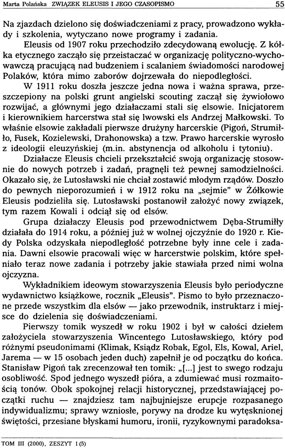 Z kółka etycznego zacząło się przeistaczać w organizację polityczno-wychowawczą pracującą nad budzeniem i scalaniem świadomości narodowej Polaków, która mimo zaborów dojrzewała do niepodległości.