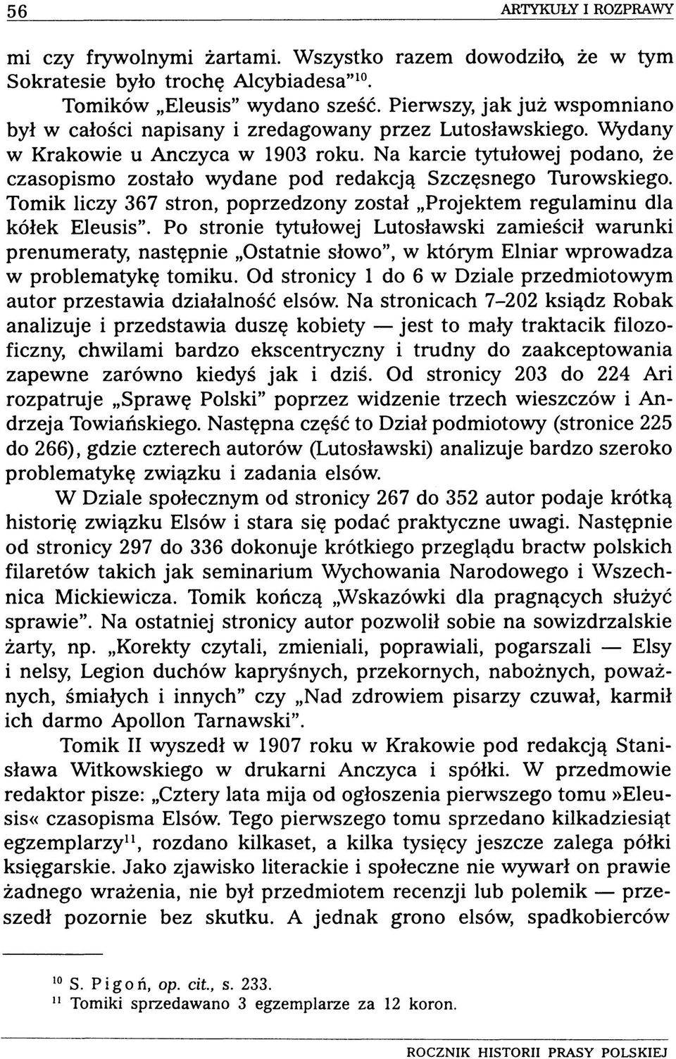 Na karcie tytułowej podano, że czasopismo zostało wydane pod redakcją Szczęsnego Turowskiego. Tomik liczy 367 stron, poprzedzony został Projektem regulaminu dla kółek Eleusis.