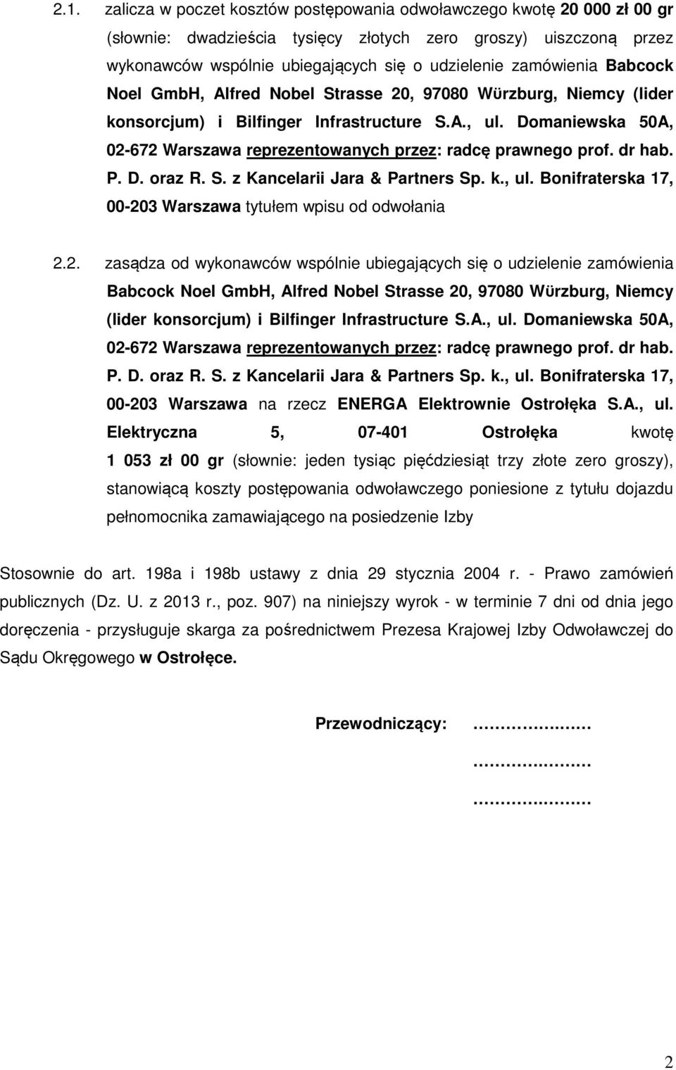 Domaniewska 50A, 02-672 Warszawa reprezentowanych przez: radcę prawnego prof. dr hab. P. D. oraz R. S. z Kancelarii Jara & Partners Sp. k., ul.