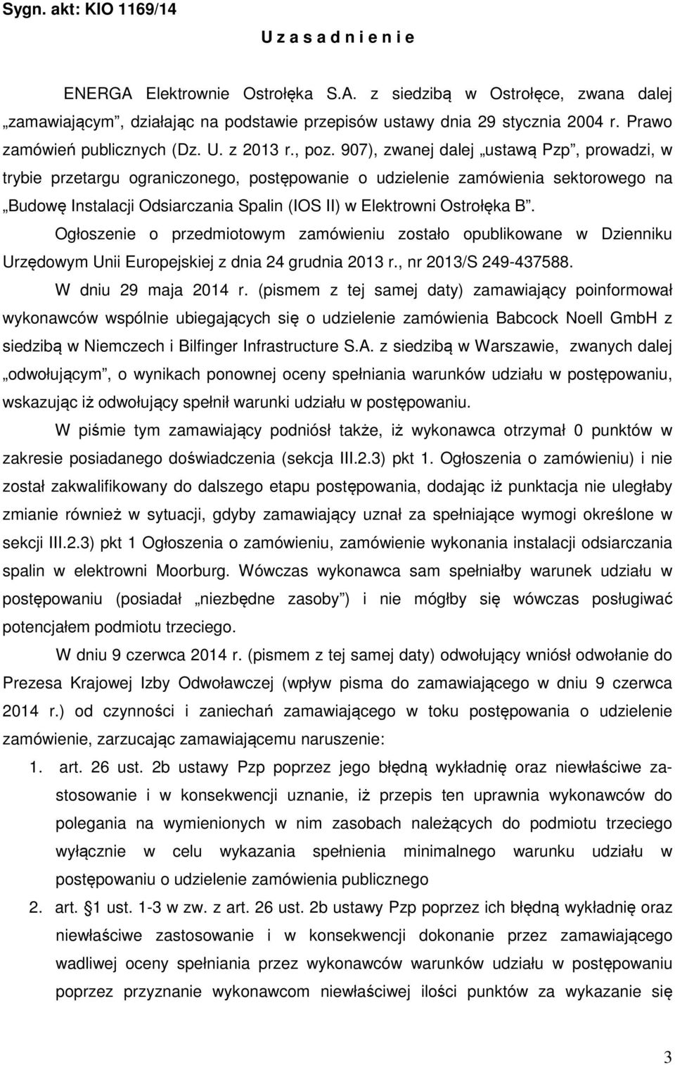 907), zwanej dalej ustawą Pzp, prowadzi, w trybie przetargu ograniczonego, postępowanie o udzielenie zamówienia sektorowego na Budowę Instalacji Odsiarczania Spalin (IOS II) w Elektrowni Ostrołęka B.