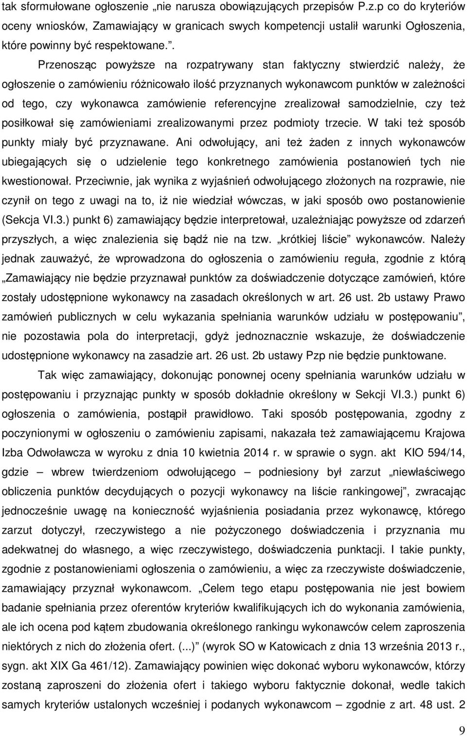 referencyjne zrealizował samodzielnie, czy też posiłkował się zamówieniami zrealizowanymi przez podmioty trzecie. W taki też sposób punkty miały być przyznawane.