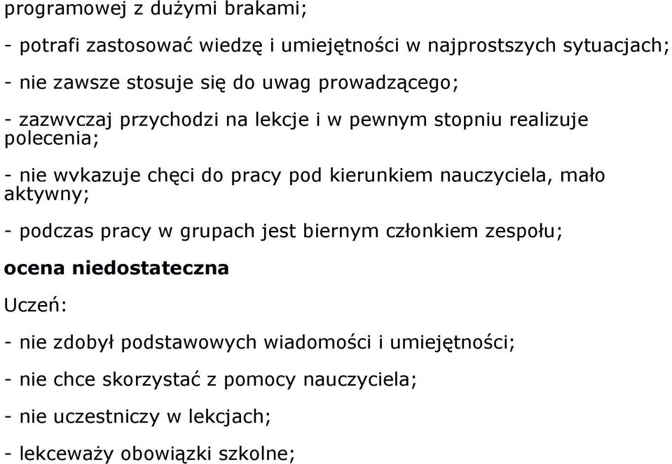 kierunkiem nauczyciela, mało aktywny; - podczas pracy w grupach jest biernym członkiem zespołu; ocena niedostateczna - nie zdobył