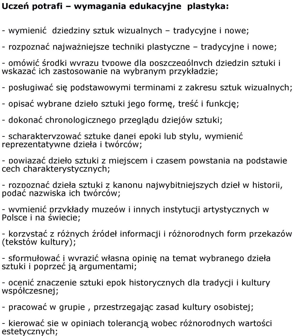 treść i funkcję; - dokonać chronologicznego przeglądu dziejów sztuki; - scharakteryzować sztukę danej epoki lub stylu, wymienić reprezentatywne dzieła i twórców; - powiązać dzieło sztuki z miejscem i