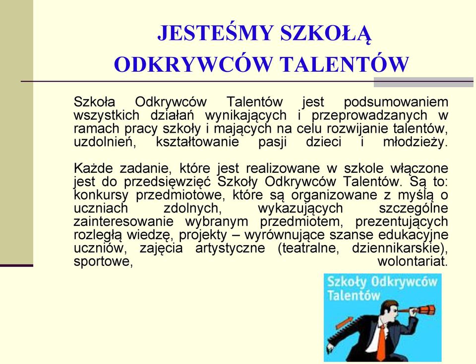 Każde zadanie, które jest realizowane w szkole włączone jest do przedsięwzięć Szkoły Odkrywców Talentów.