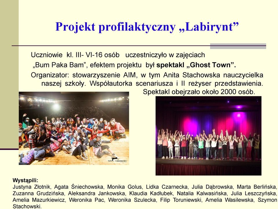 Spektakl obejrzało około 2000 osób.
