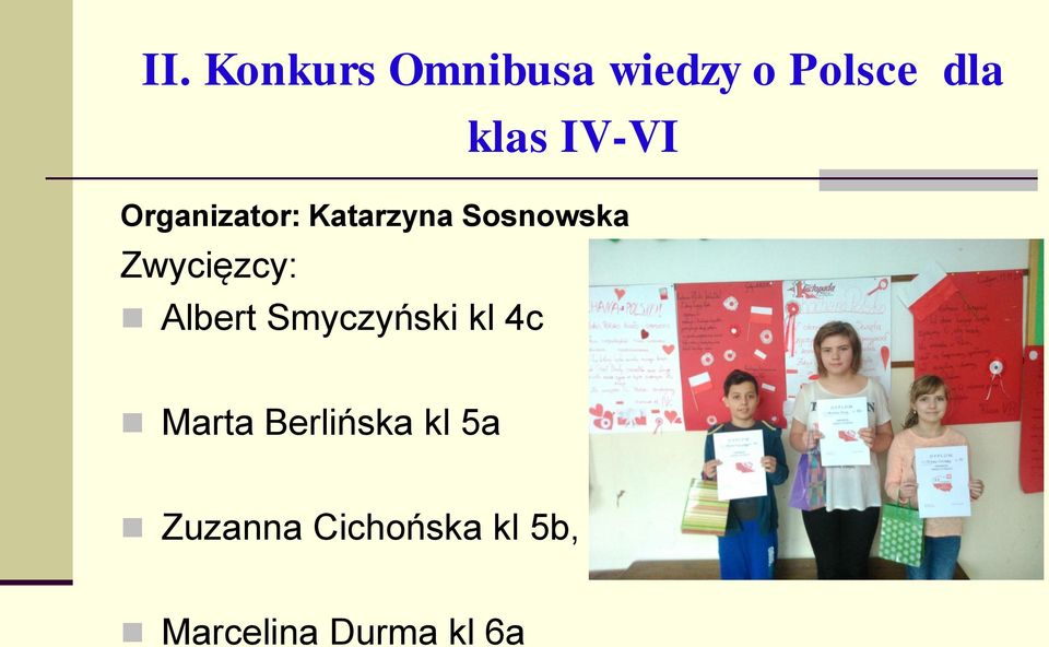 Zwycięzcy: Albert Smyczyński kl 4c Marta