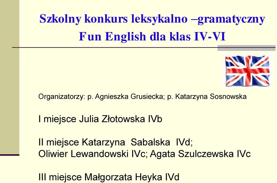 Katarzyna Sosnowska I miejsce Julia Złotowska IVb II miejsce
