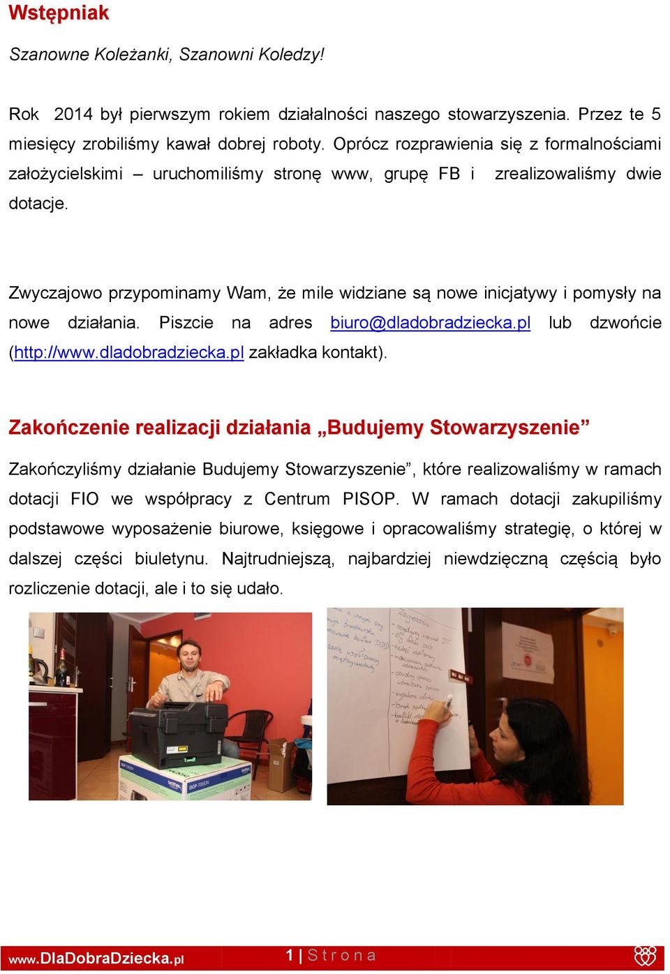 Zwyczajowo przypominamy Wam, że mile widziane są nowe inicjatywy i pomysły na nowe działania. Piszcie na adres biuro@dladobradziecka.pl lub dzwońcie (http://www.dladobradziecka.pl zakładka kontakt).